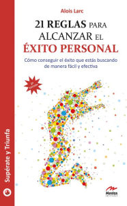 Title: 21 reglas para alcanzar el éxito personal: Guía práctica, Author: Alois Larc