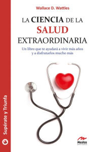 Title: La ciencia de la salud extraordinaria, Author: Wallace D.Wattles