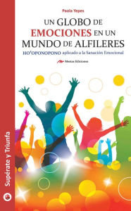 Title: Un globo de emociones en un mundo de alfileres: Alcanza la felicidad con el Método de Sanación Emocional, Author: Paola Andrea Yepes Boada