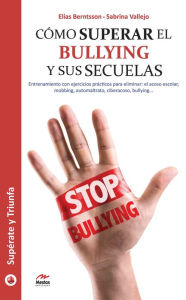 Title: Cómo superar el bullying y sus secuelas: Ejercicios prácticos para salir de la espiral del acoso, Author: Elías Berntsson