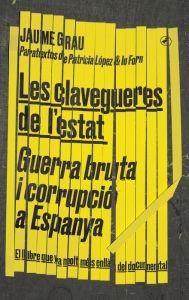 Title: Les clavegueres de l'estat: GUERRA BRUTA I CORRUPCIÓ A ESPANYA, Author: Jaume Grau