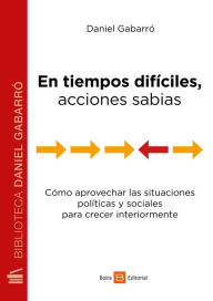 Title: En tiempos difíciles, acciones sabias: Cómo aprovechar las situaciones políticas y sociales para crecer interiormente, Author: Daniel Gabarró