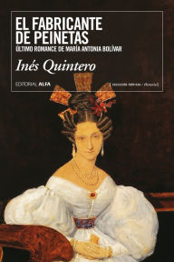 Title: El fabricante de peinetas: Último romance de María Antonia Bolívar, Author: Inés Quintero