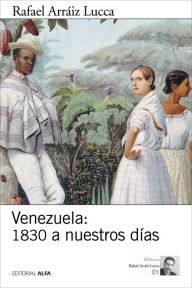 Title: Venezuela: 1830 a nuestros días: Breve historia política, Author: Rafael Arráiz Lucca