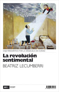 Title: La revolución sentimental: Viaje periodístico por la Venezuela de Chávez, Author: Thomas Hermsen