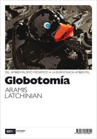 Title: Globotomía: Del ambientalismo mediático a la burocracia ambiental, Author: Aramis Latchinian