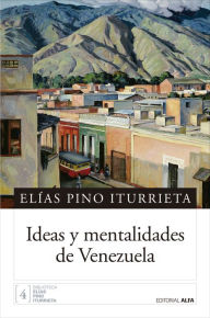 Title: Ideas y mentalidades de Venezuela, Author: Elías Pino Iturrieta