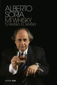 Title: Tu whisky, mi whisky, el whisky, Author: Alberto Soria