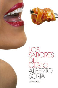 Title: Los sabores del gusto, Author: Alberto Soria