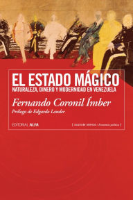 Title: El estado mágico: Naturaleza, dinero y modernidad en Venezuela, Author: Fernando Coronil Ímber