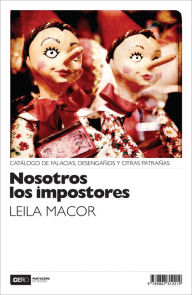 Title: Nosotros los impostores: Catálogo de falacias, desengaños y otras patrañas, Author: Leila Macor