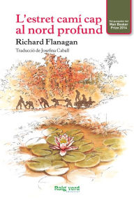 Title: El camí estret cap al nord profund, Author: Richard Flanagan