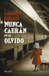 Title: Nunca caerán en el olvido, Author: Carmen Lobato