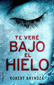 Title: Te vere bajo el hielo, Author: Robert Bryndza