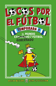Title: Locos por el fútbol temporada 1: El Mundo Explicado Por El Futbol Gobernado / Fo otball School Season 1, Author: Alex Bellos