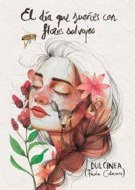 Title: El Dia que suenes con flores salvajes, Author: Paola Calasanz