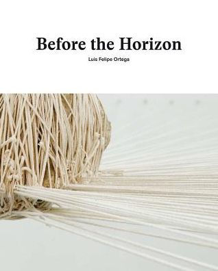 Luis Felipe Ortega: Before the Horizon