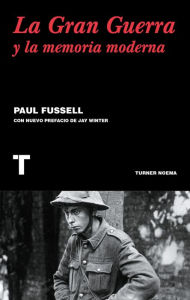Title: La gran guerra y la memoria moderna, Author: Paul Fussell