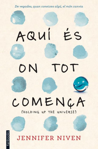 Aquí és on tot comença: (Holding up the Universe)