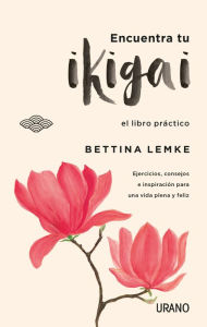 Title: Encuentra tu ikigai, Author: Bettina Lemke