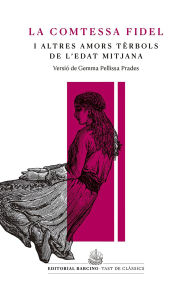 Title: La comtessa fidel i altres amors tèrbols de l'edat mitjana, Author: Anònim