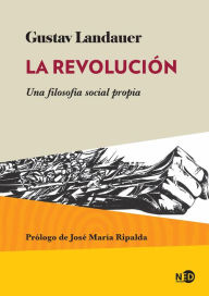 Title: La revolución: Una filosofía social propia, Author: Gustav Landauer