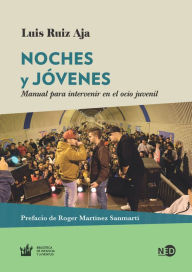 Title: Noches y jóvenes: Manual para intervenir el ocio juvenil, Author: Luis Ruiz Aja