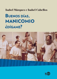 Title: Buenos días, manicomio ¿dígame?, Author: Isabel Márquez