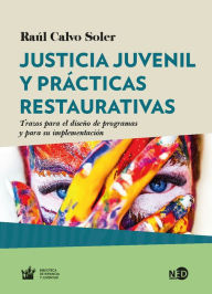 Title: Justicia juvenil y prácticas restaurativas: Trazos para el diseño de programas y para su implementación, Author: Raúl Calvo Soler