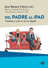 Title: Del padre al iPad: Familias y redes en la era digital, Author: José Ramón Ubieto