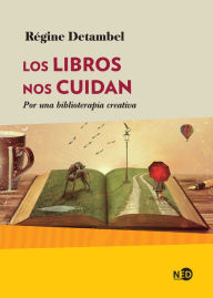 Title: Los libros nos cuidan: Por una biblioterapia creativa, Author: Régine Detambel