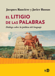 Title: El litigio de las palabras: Diálogo sobre la política del lenguaje, Author: Jacques Rancière