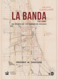 Title: La banda (The Gang): Un estudio de 1.313 bandas de Chicago, Author: Frederic M. Thrasher