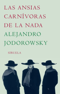 Title: Las ansias carnívoras de la nada, Author: Alejandro Jodorowsky