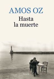 Title: Hasta la muerte (Unto Death), Author: Amos Oz