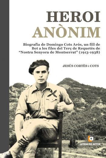 HEROI ANòNIM: Biografía de Domingo Cots Arós, un fill de Bot a les files del Terç de Requetès de Nostra Senyora de Montserrat (1913-1938)
