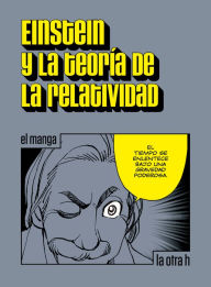 Title: Einstein y la teoría de la relatividad: el manga, Author: Albert Einstein