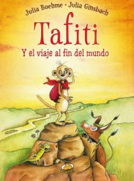 Title: Tafiti y el viaje al fin del mundo, Author: Julia Boehme