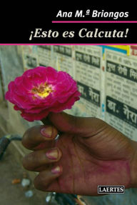 Title: ¡Esto es Calcuta!, Author: Ana M Briongos Guadayol