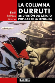 Title: La columna Durruti: 26 División del Ejército Popular de la República, Author: Eladi Romero García