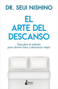 Title: El arte del descanso: Descubre el método para dormir bien y descansar mejor, Author: Dr. Seiji Nishino