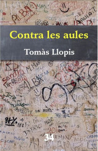 Title: Contra les aules, Author: Tomàs Llopis