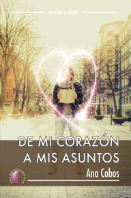 Title: De mi corazón a mis asuntos, Author: Ana Cobos