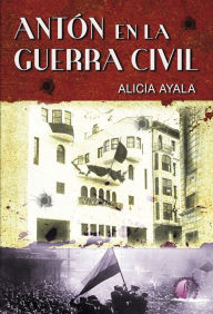 Title: Antón en la Guerra Civil, Author: Alicia Ayala