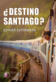 Title: ¿Destino Santiago?, Author: Esther Extremera