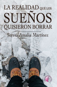 Title: La realidad que los sueños quisieron borrar, Author: Teresa Amalia Martínez Martínez