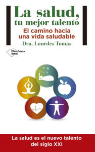 Title: La salud, tu mejor talento: El camino hacia una vida saludable, Author: Dra. Lourdes Tomás