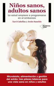 Title: Niños sanos, adultos sanos: La salud empieza a programarse en el embarazo, Author: Xavi Cañellas