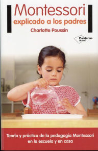 Title: Montessori explicado a los padres, Author: Charlotte Poussin