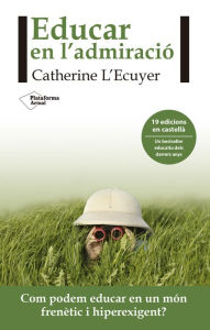 Title: Educar en l´admiració: Com podem educar en un món frenètic i hiperexigent?, Author: Catherine LEcuyer